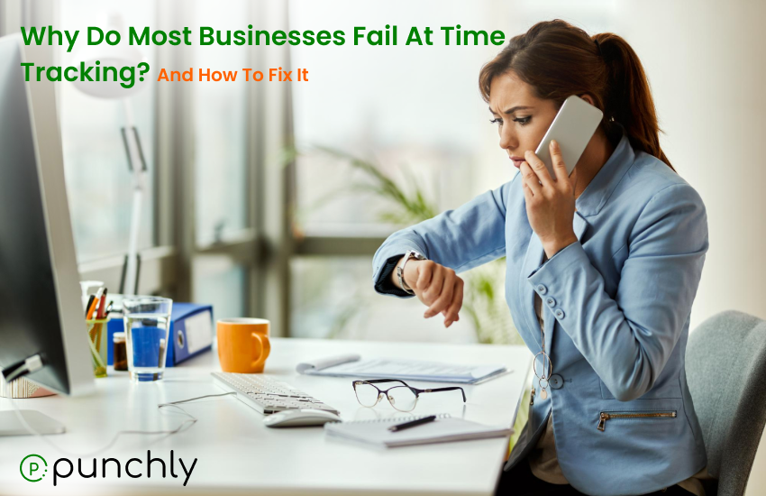 Why do most businesses fail at time tracking